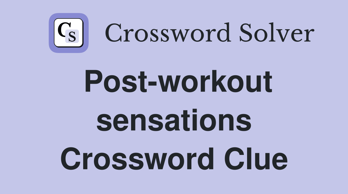 Post-workout sensations Crossword Clue