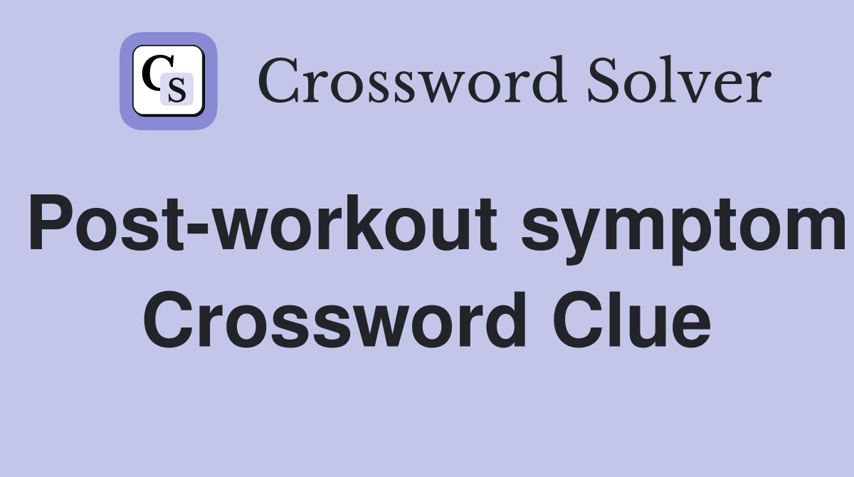 Post-workout symptom Crossword Clue