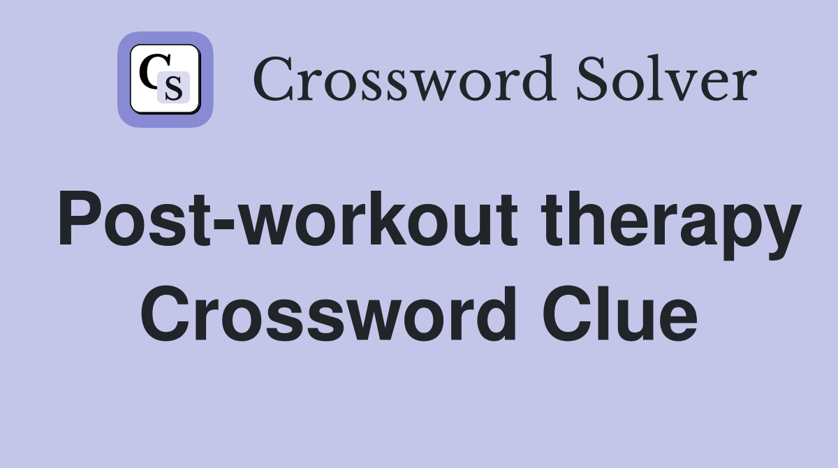 Post-workout therapy Crossword Clue