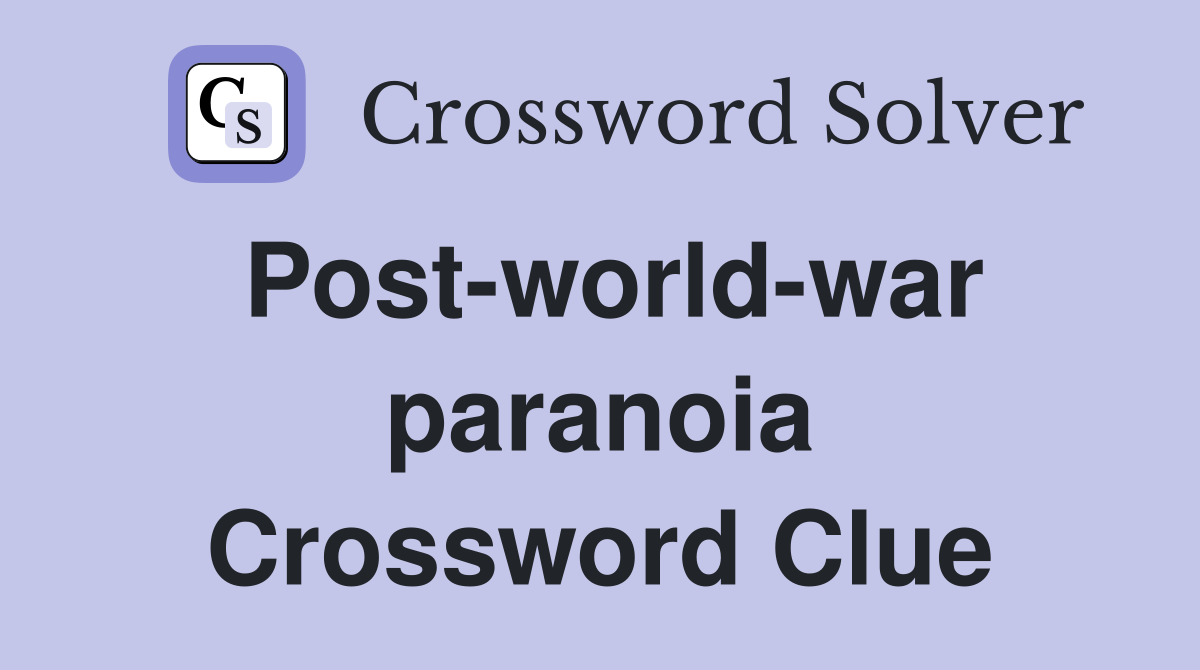 Post-world-war paranoia Crossword Clue