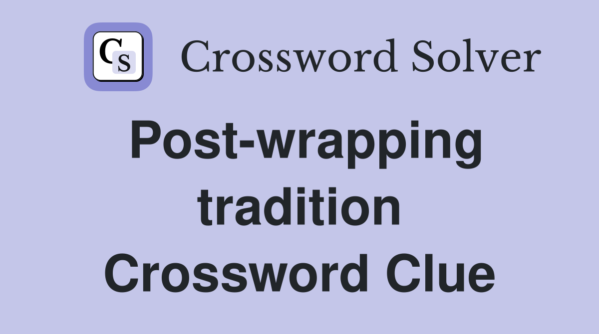 Post-wrapping tradition Crossword Clue