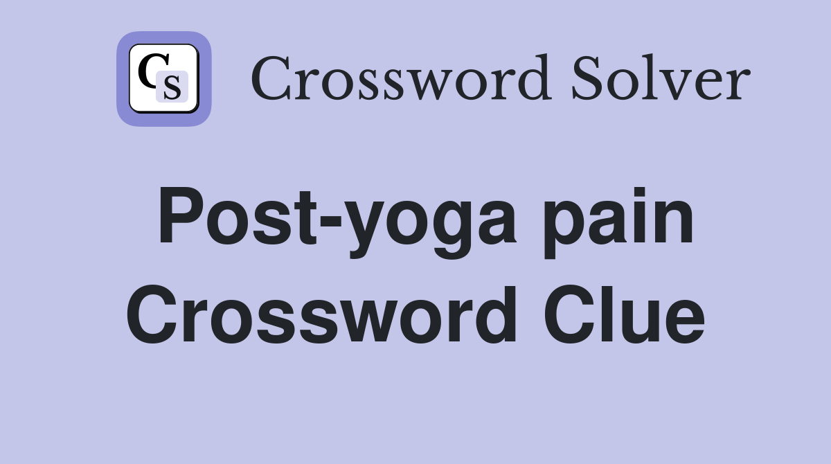 Post-yoga pain Crossword Clue