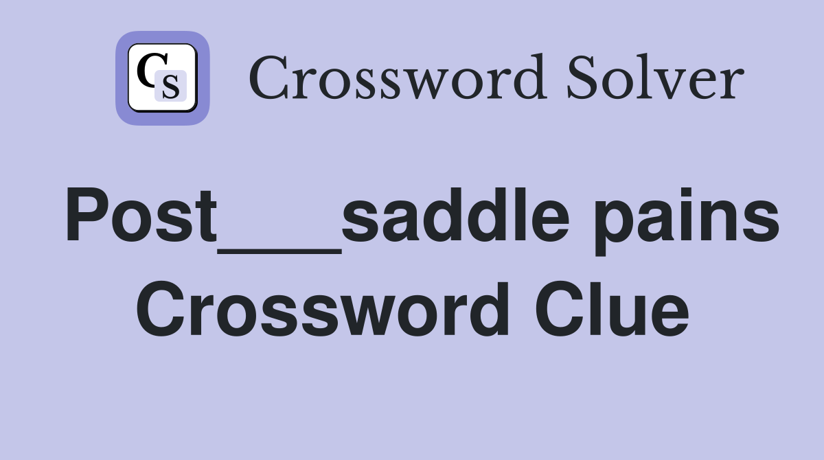Post___saddle pains Crossword Clue