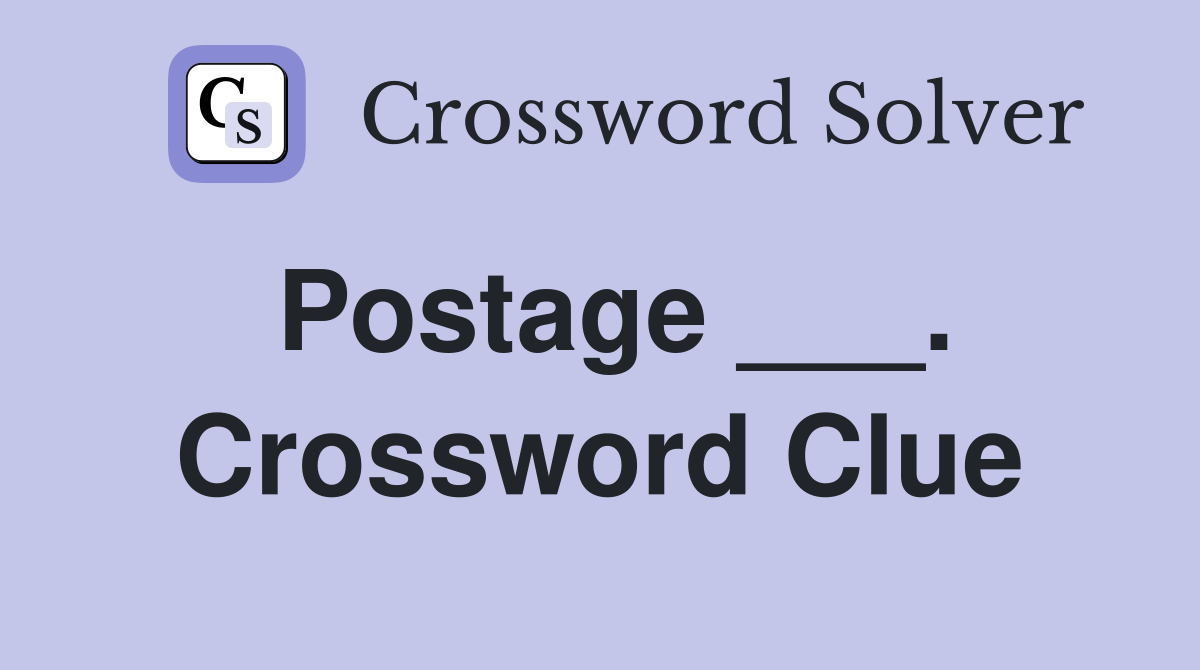 Postage ___. Crossword Clue