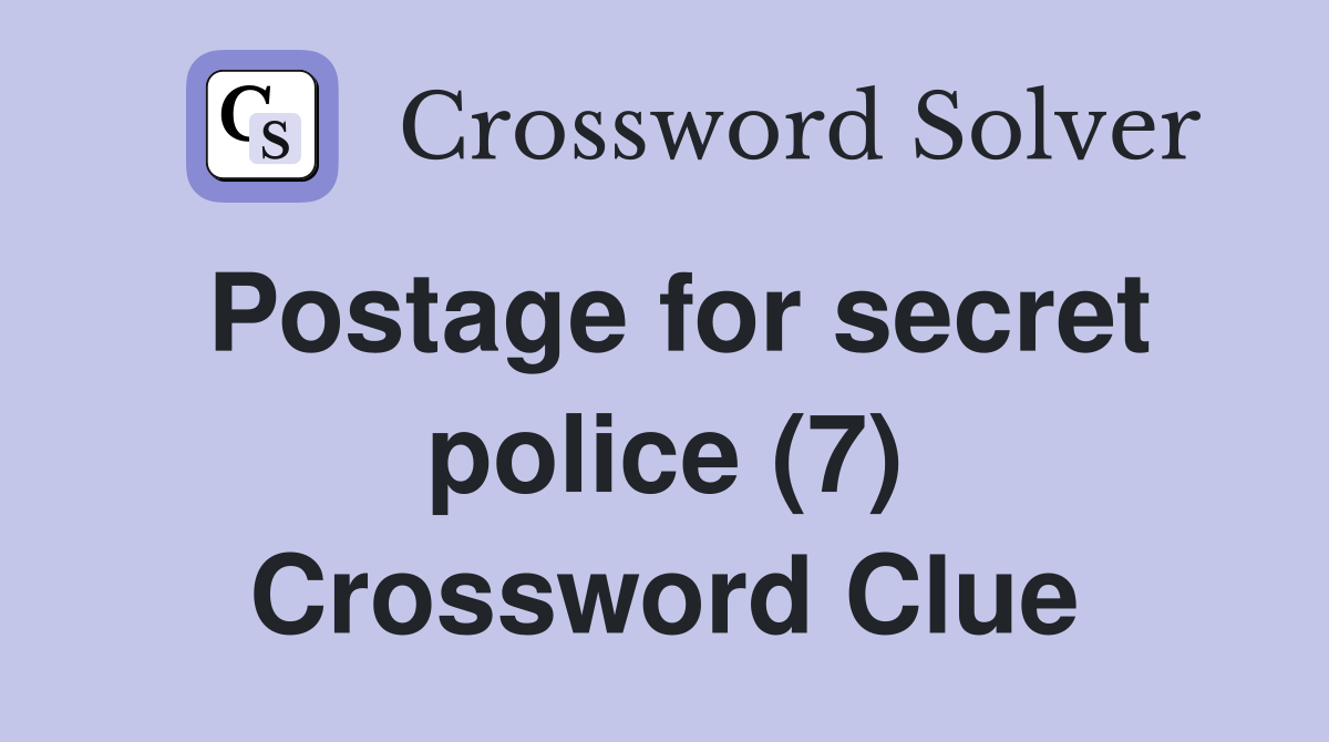 Postage for secret police (7) Crossword Clue