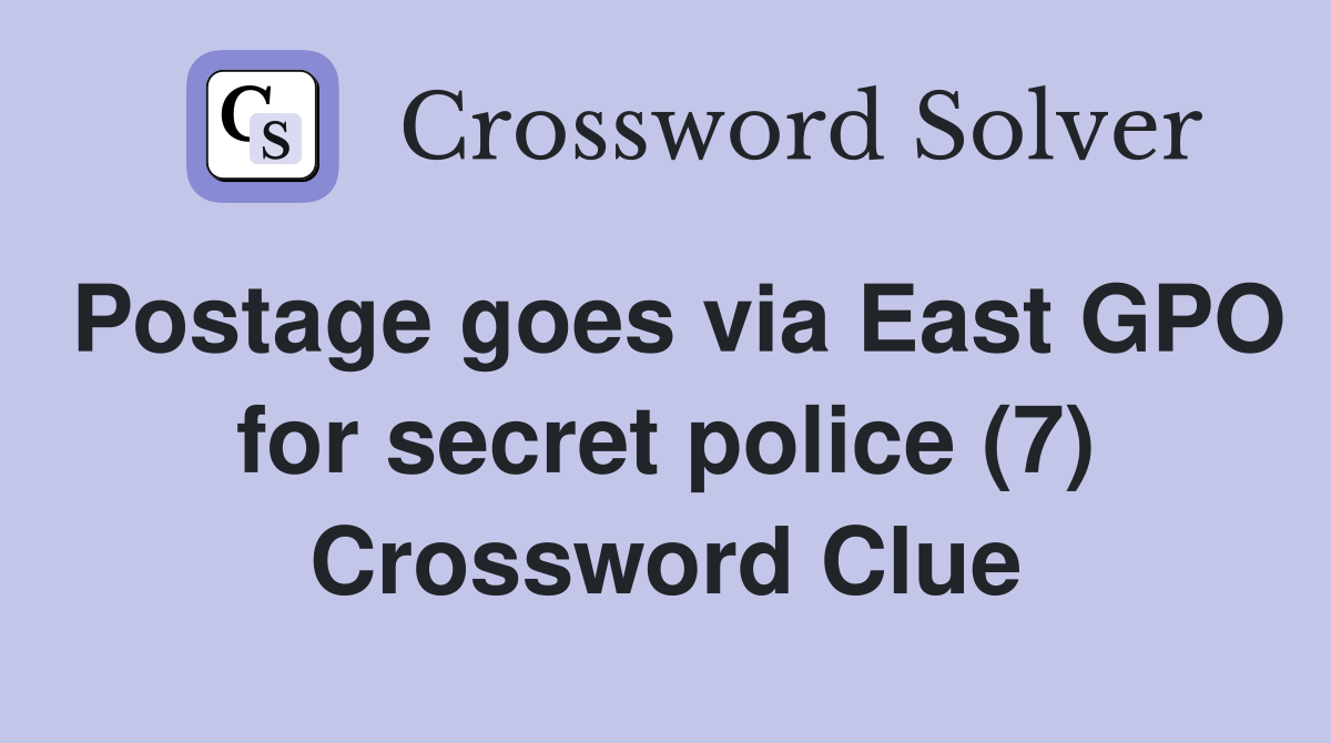 Postage goes via East GPO for secret police (7) Crossword Clue