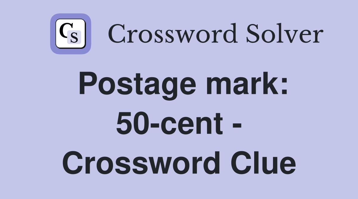 Postage mark: 50-cent - Crossword Clue