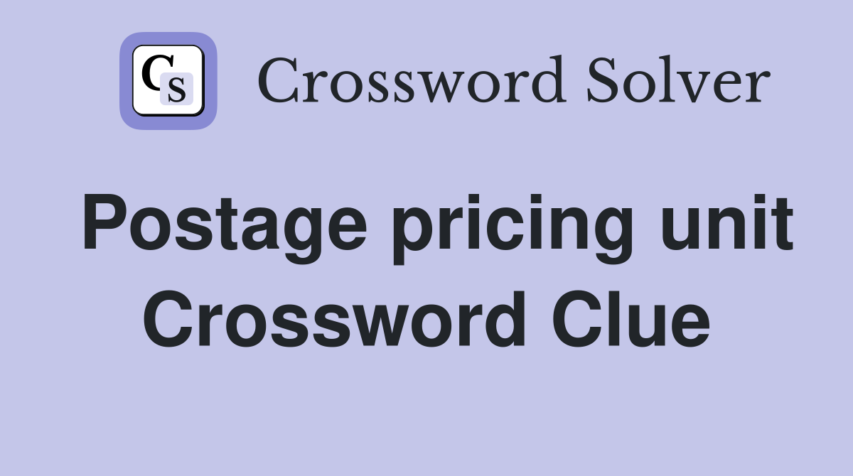 Postage pricing unit Crossword Clue