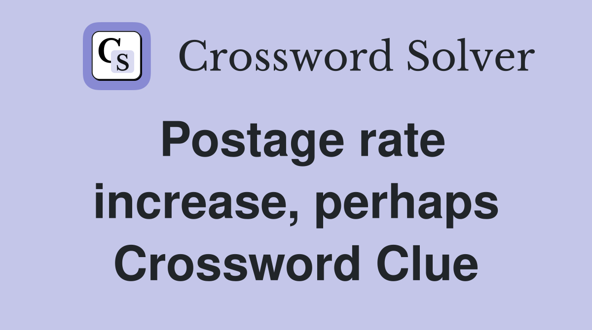 Postage rate increase, perhaps Crossword Clue