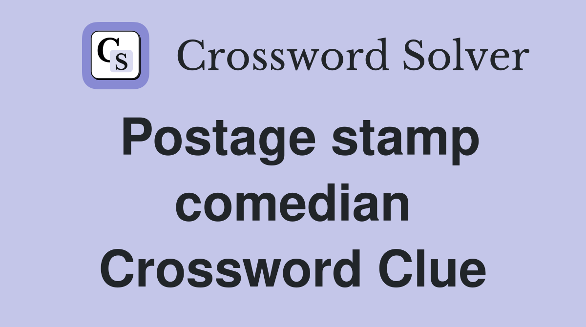 Postage stamp comedian Crossword Clue