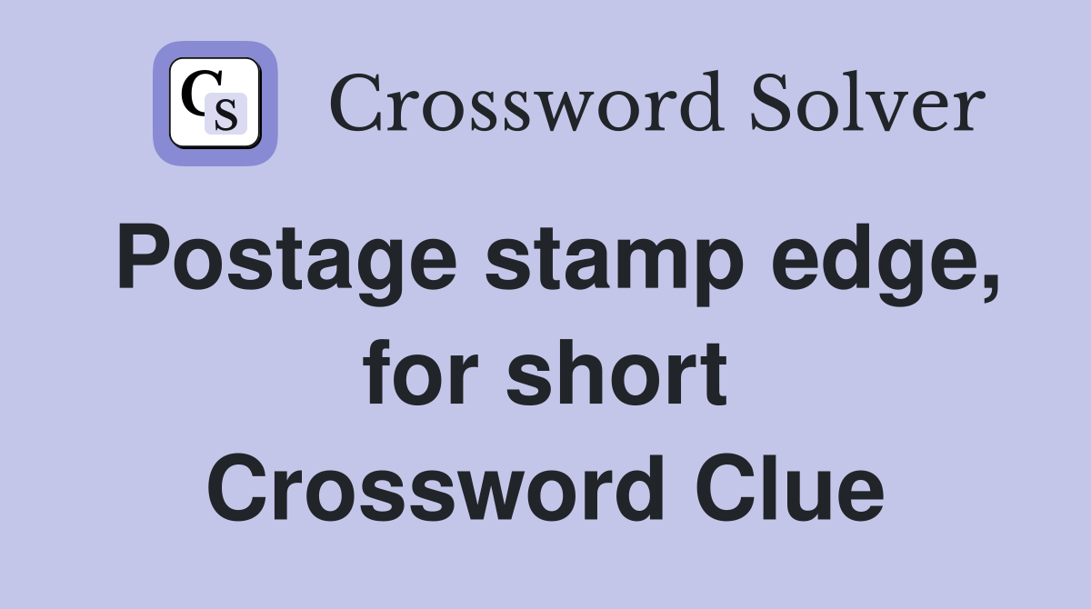Postage stamp edge, for short Crossword Clue