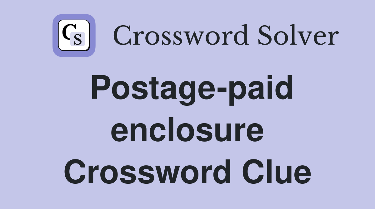 Postage-paid enclosure Crossword Clue