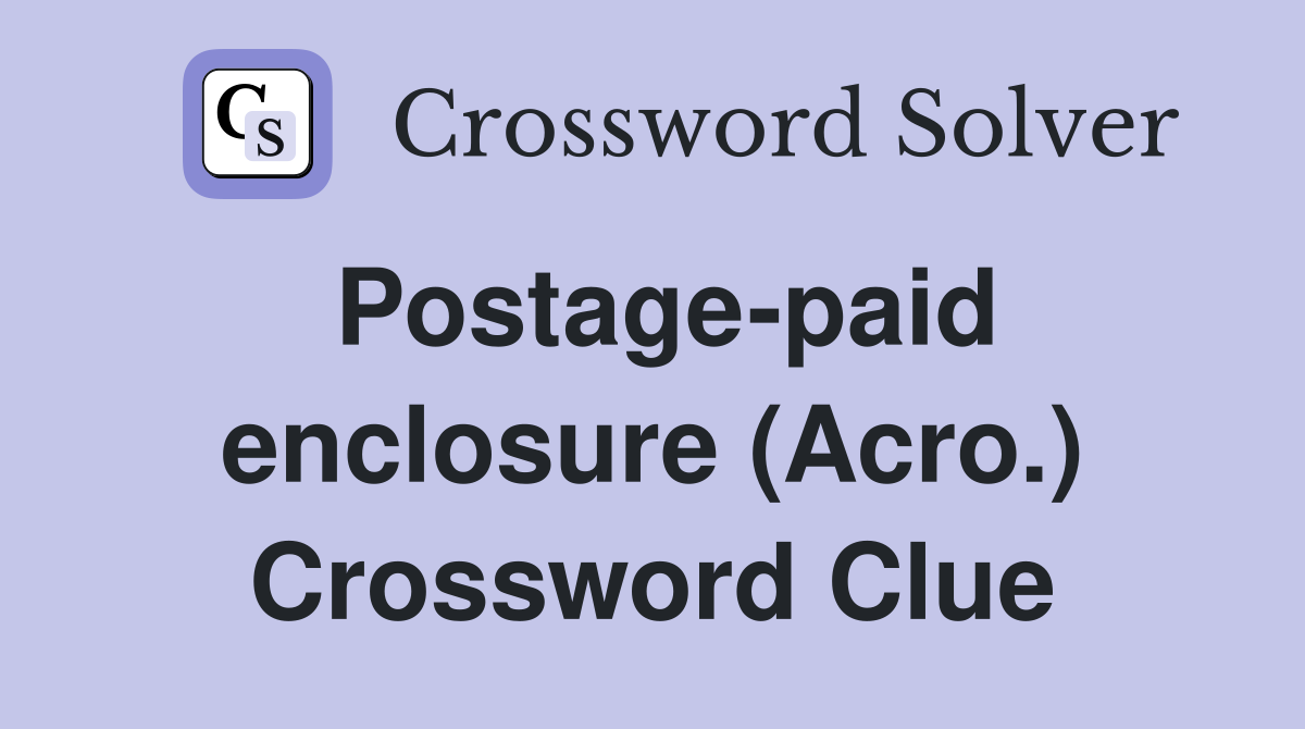 Postage-paid enclosure (Acro.) Crossword Clue