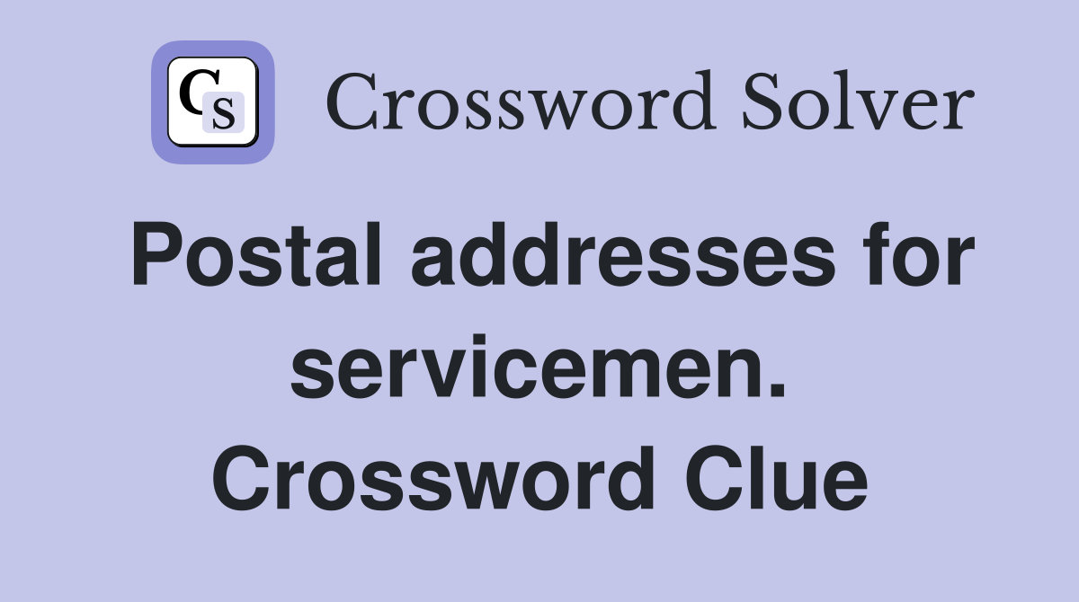 Postal addresses for servicemen. Crossword Clue