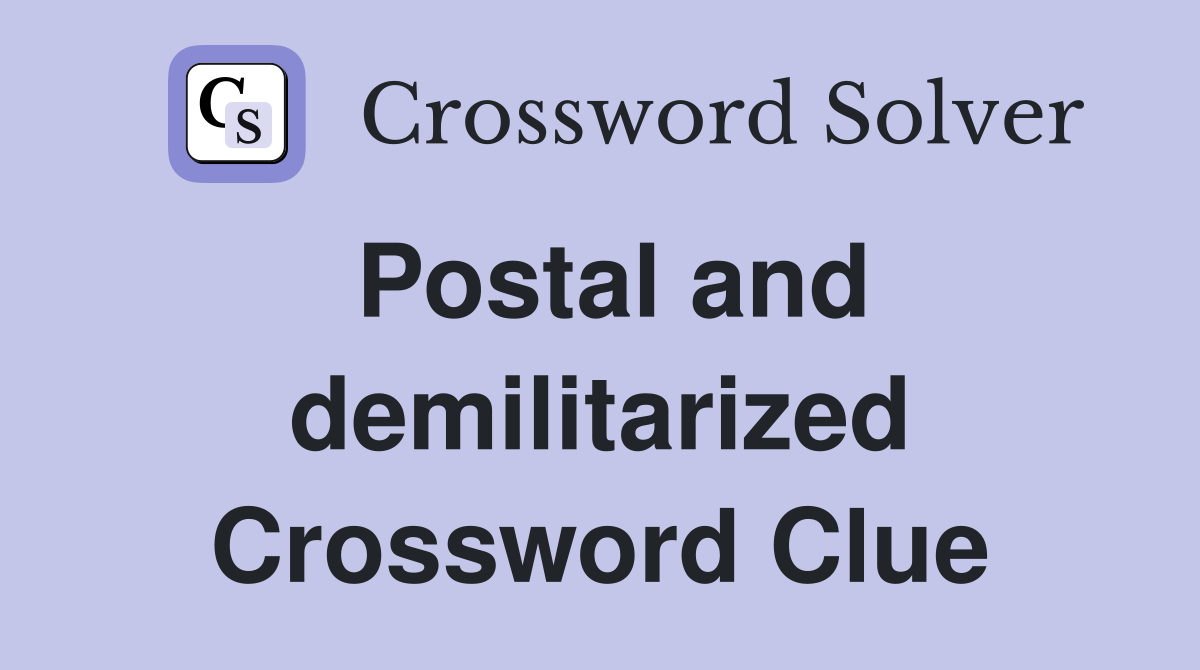 Postal and demilitarized Crossword Clue