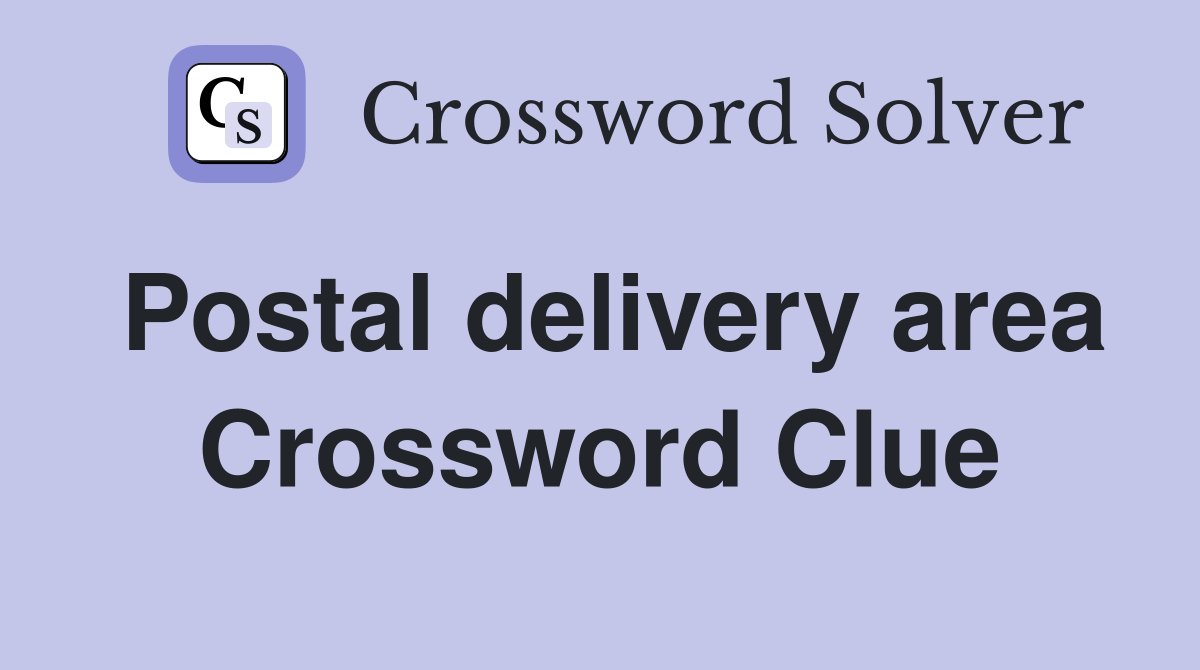 Postal delivery area Crossword Clue