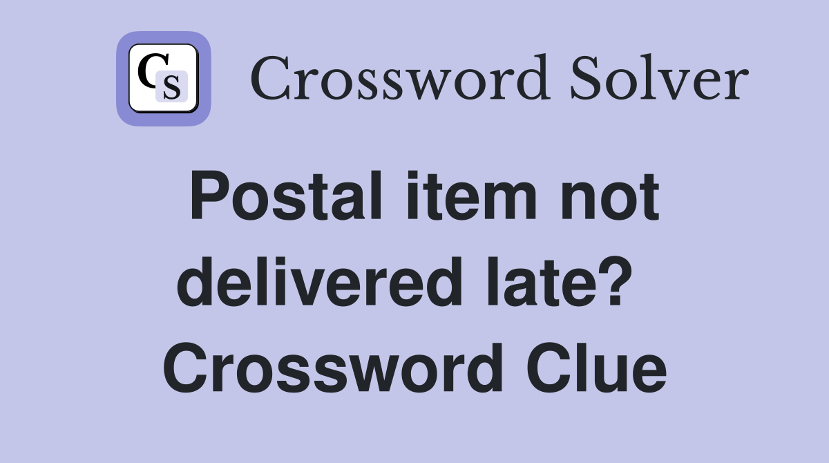 Postal item not delivered late?  Crossword Clue