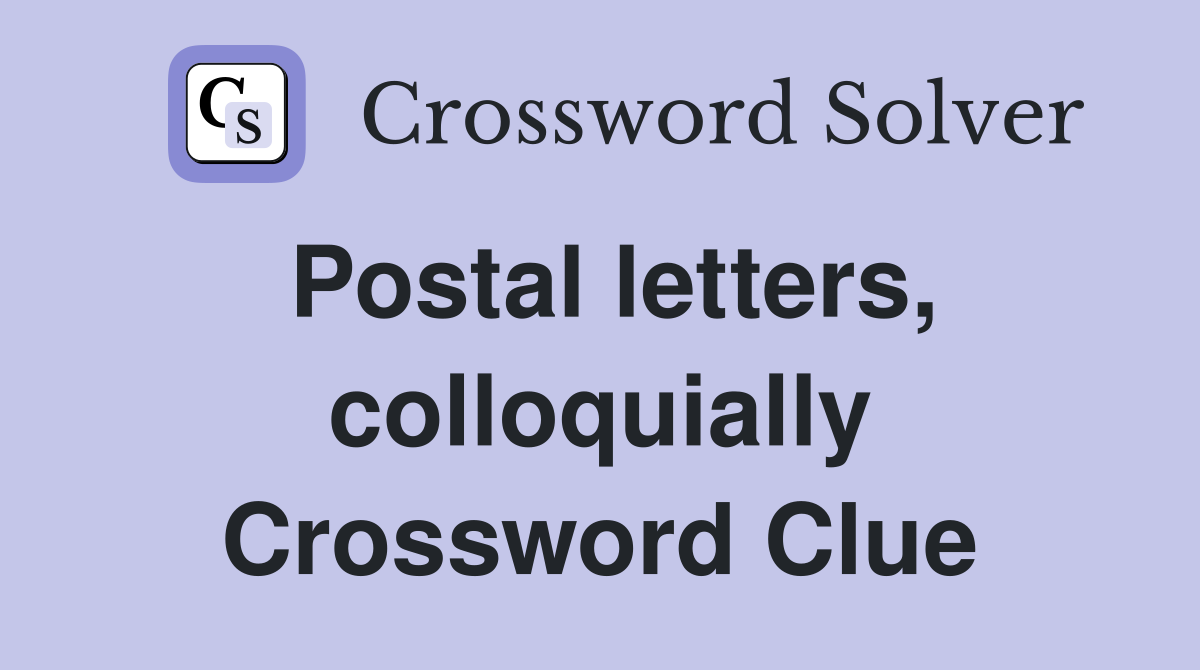 Postal letters, colloquially Crossword Clue
