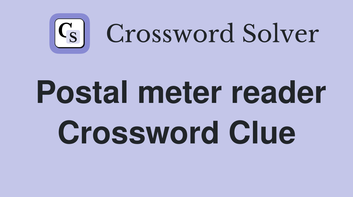 Postal meter reader Crossword Clue