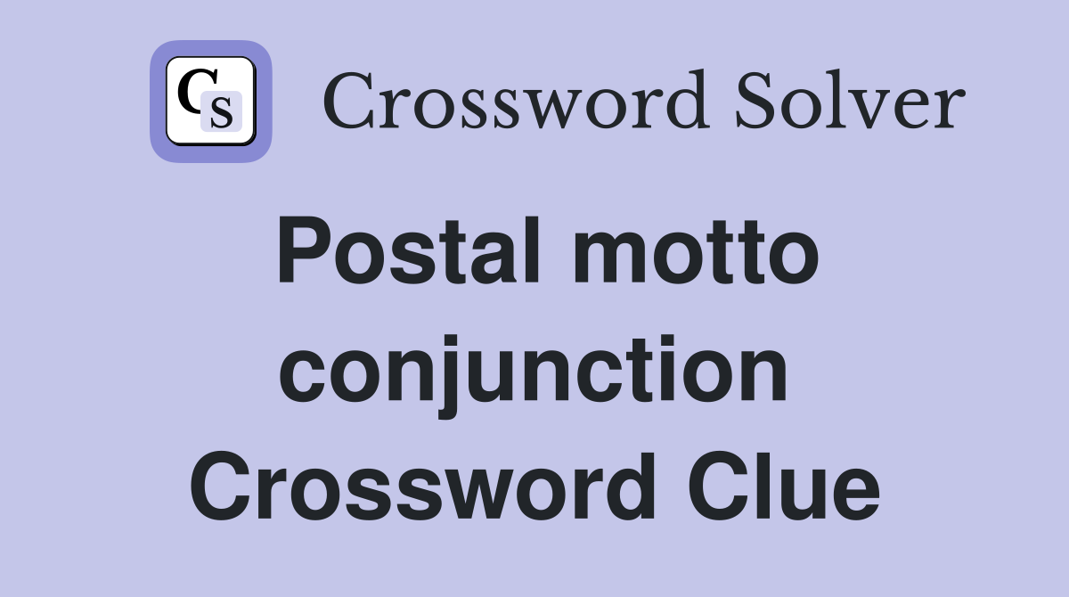 Postal motto conjunction Crossword Clue