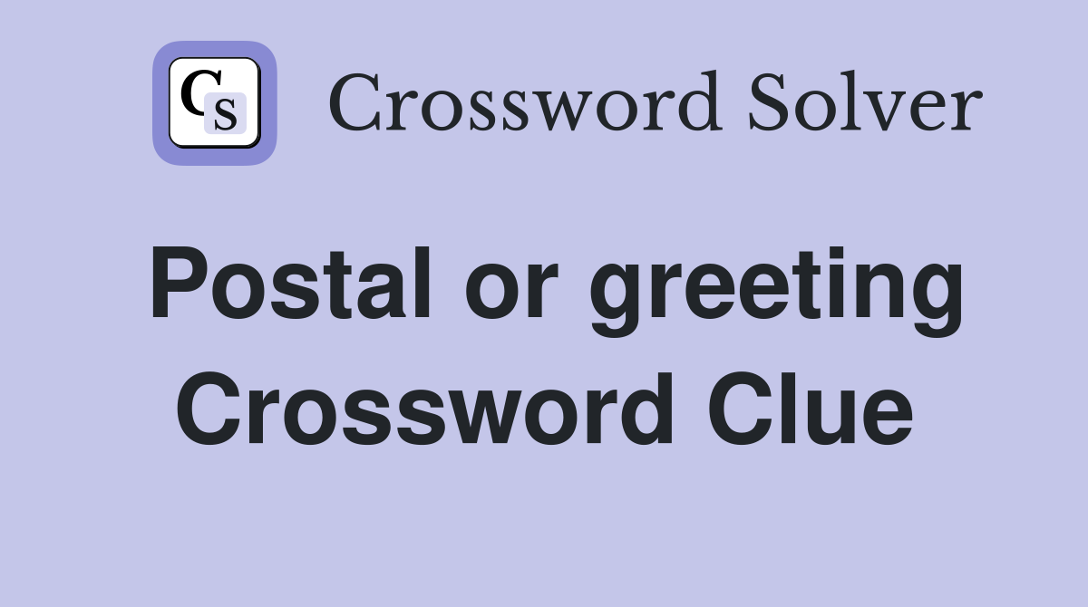 Postal or greeting Crossword Clue