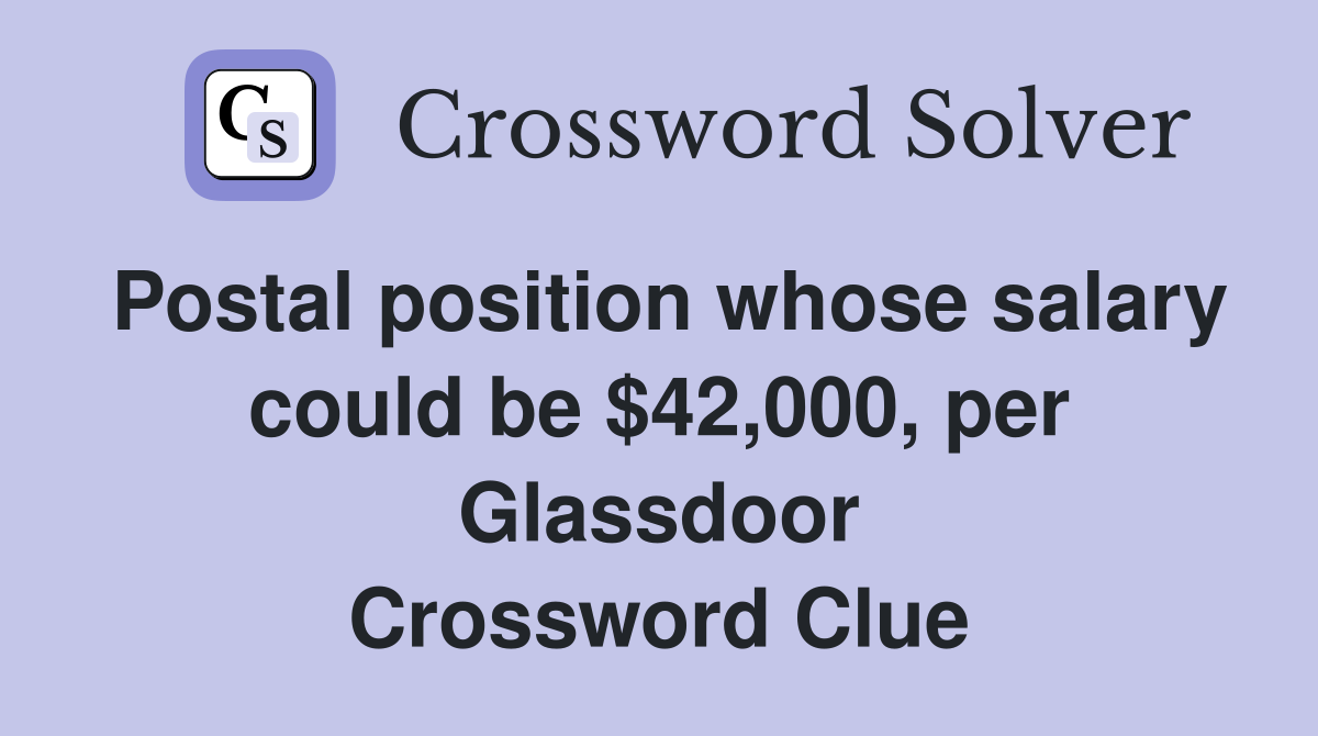 Postal position whose salary could be $42,000, per Glassdoor Crossword Clue