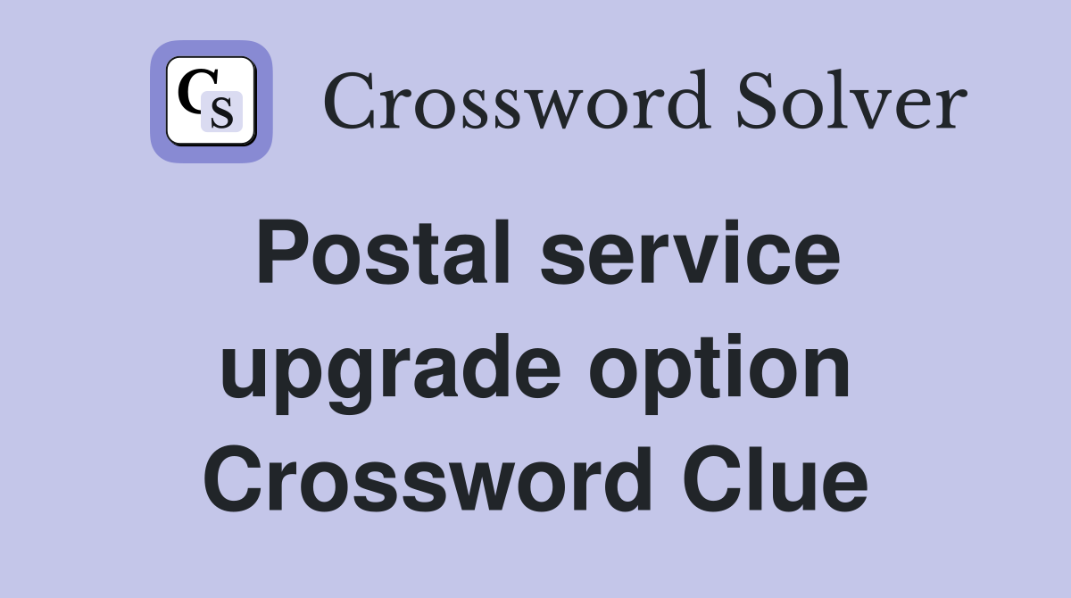 Postal service upgrade option Crossword Clue