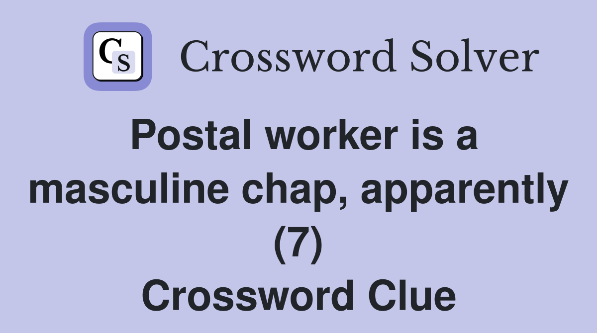 Postal worker is a masculine chap, apparently (7) Crossword Clue