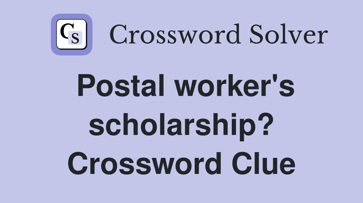 Postal worker's scholarship? Crossword Clue