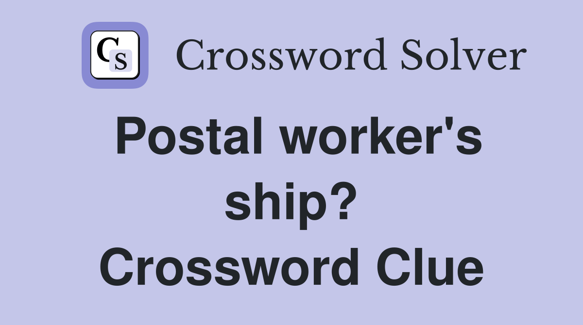 Postal worker's ship? Crossword Clue