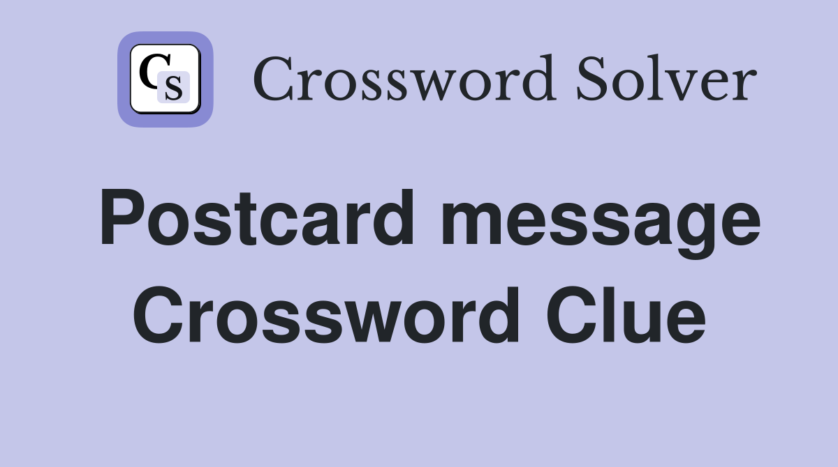 Postcard message Crossword Clue