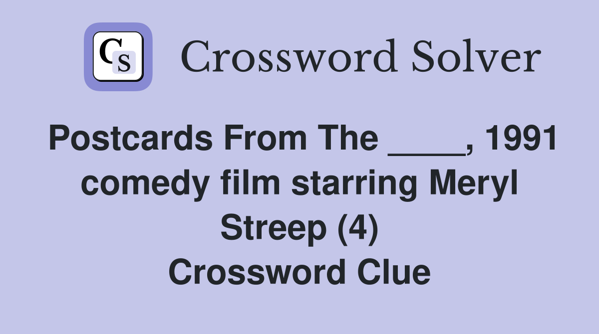 Postcards From The ____, 1991 comedy film starring Meryl Streep (4) Crossword Clue