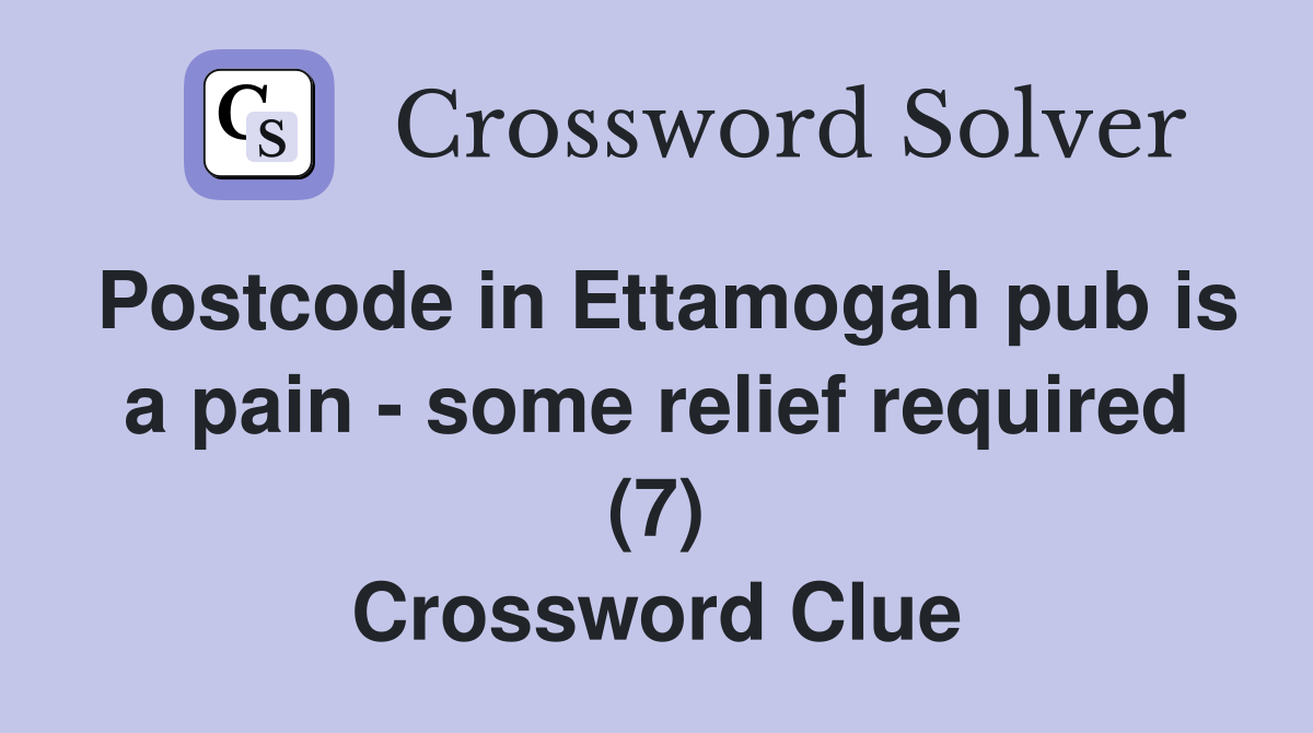 Postcode in Ettamogah pub is a pain - some relief required (7) Crossword Clue