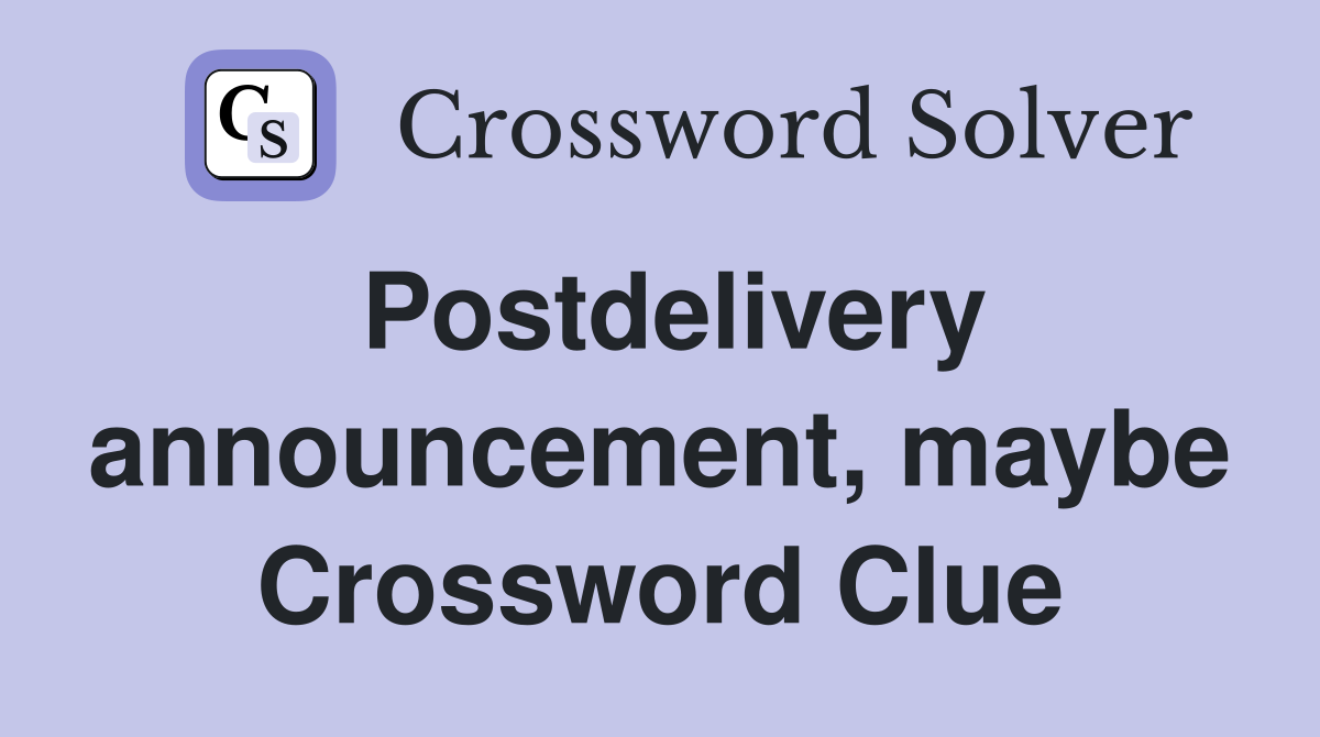 Postdelivery announcement, maybe Crossword Clue