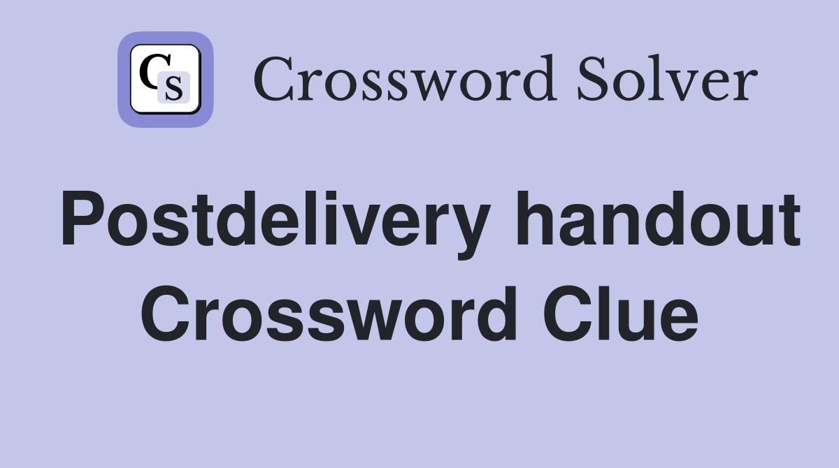 Postdelivery handout Crossword Clue