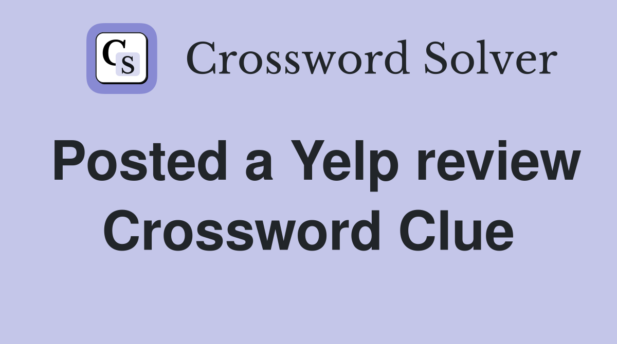 Posted a Yelp review Crossword Clue