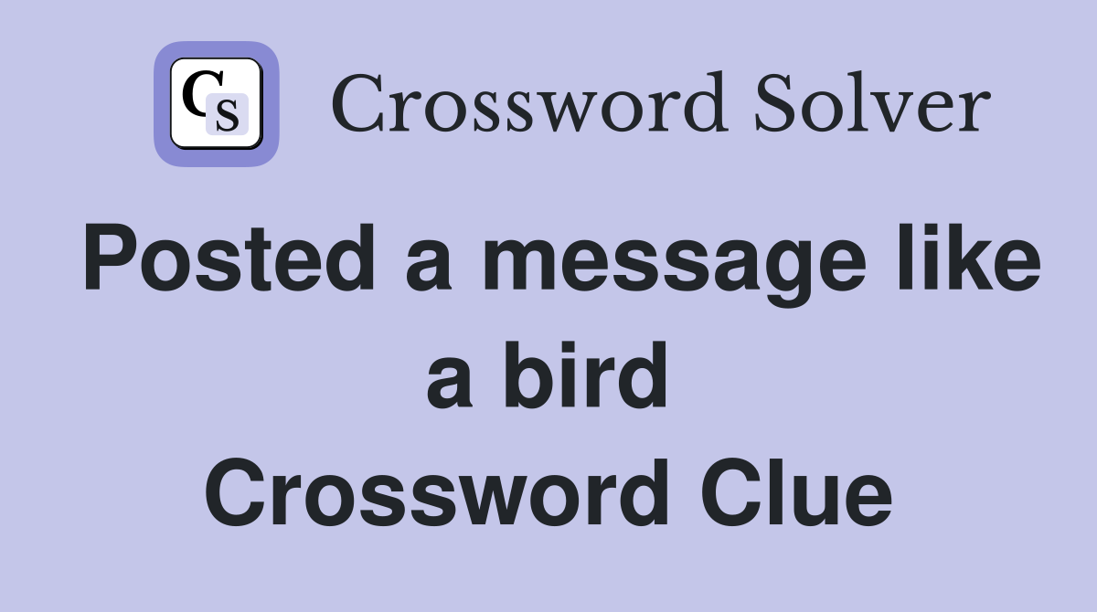 Posted a message like a bird Crossword Clue