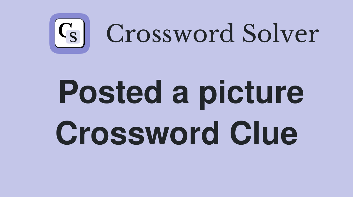 Posted a picture Crossword Clue