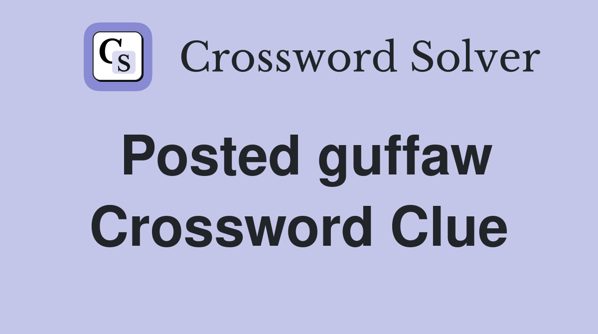 Posted guffaw Crossword Clue