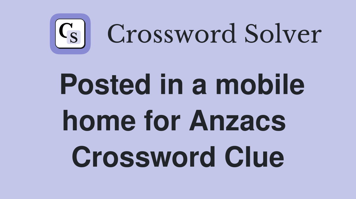 Posted in a mobile home for Anzacs  Crossword Clue
