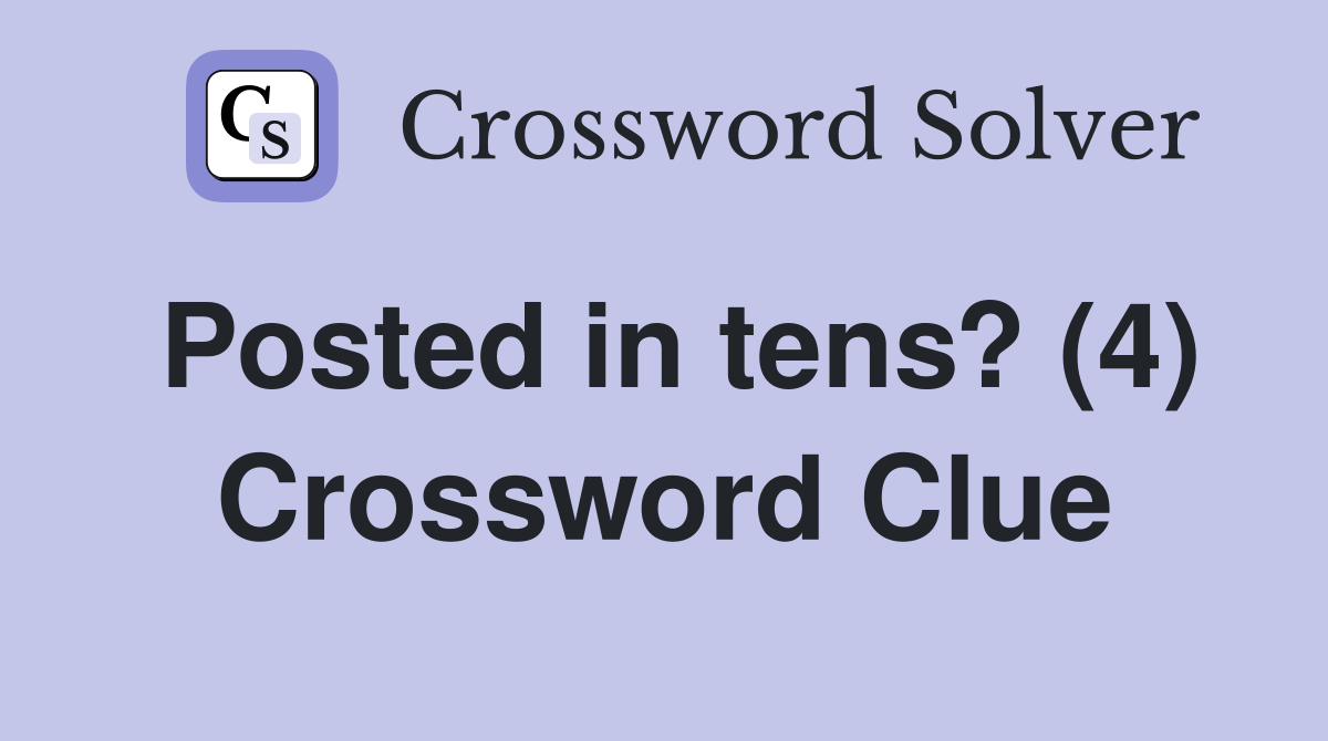 Posted in tens? (4) Crossword Clue