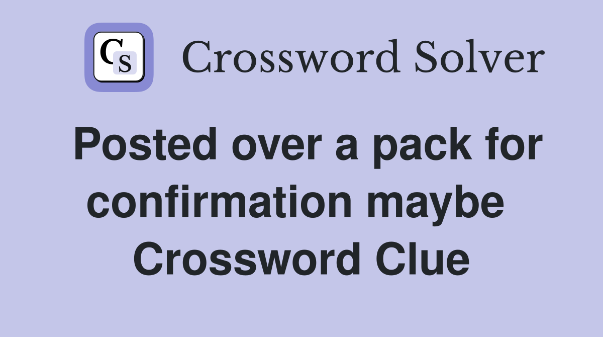 Posted over a pack for confirmation maybe  Crossword Clue