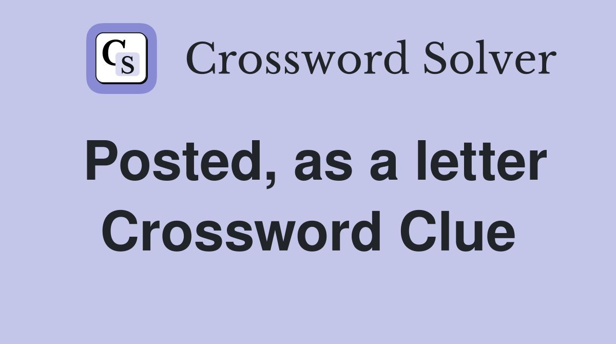 Posted, as a letter Crossword Clue