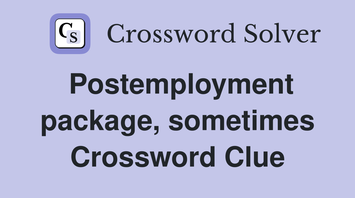 Postemployment package, sometimes Crossword Clue