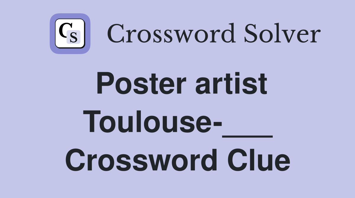 Poster artist Toulouse-___ Crossword Clue