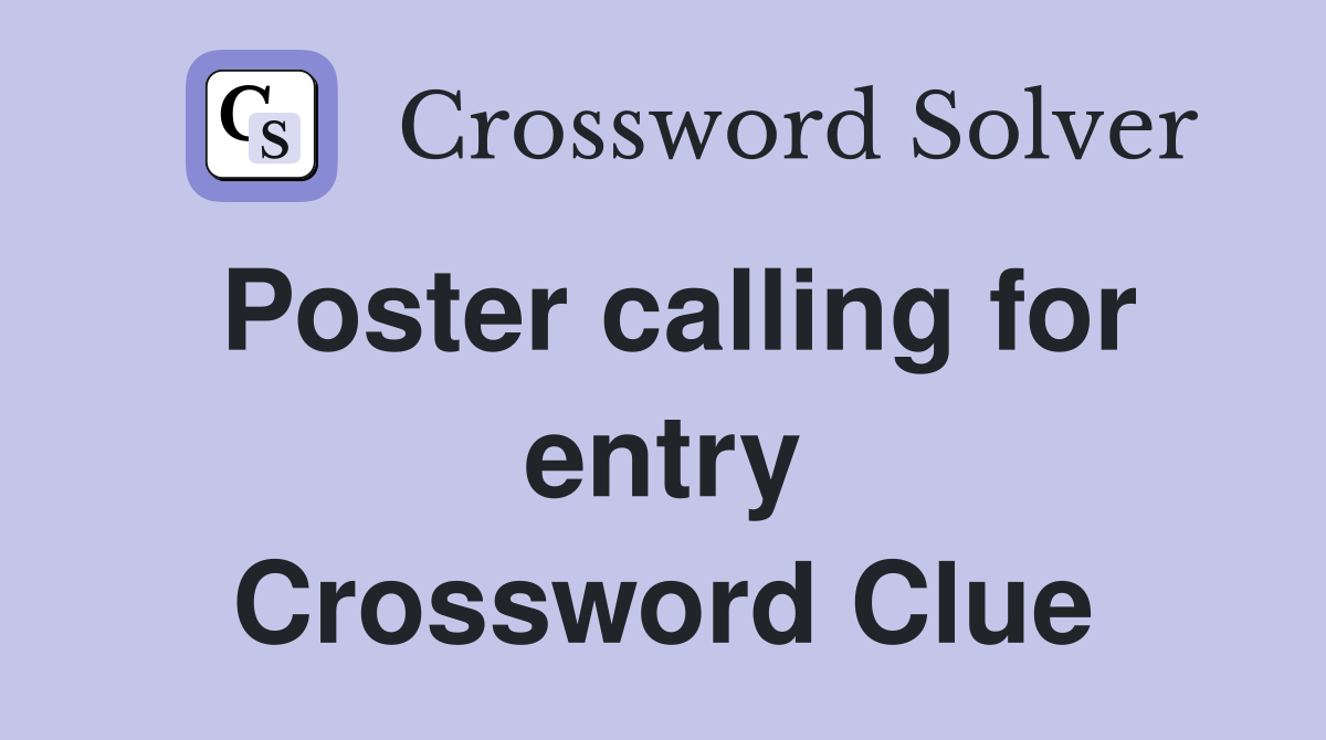 Poster calling for entry Crossword Clue