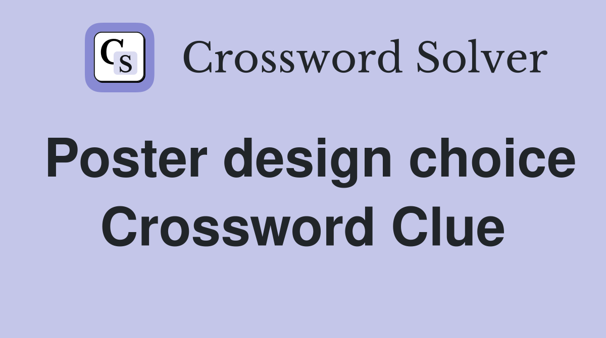 Poster design choice Crossword Clue