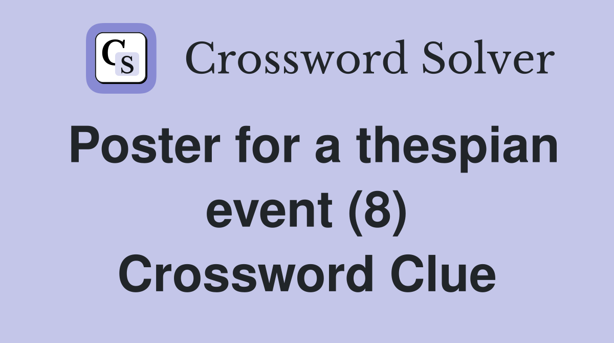 Poster for a thespian event (8) Crossword Clue