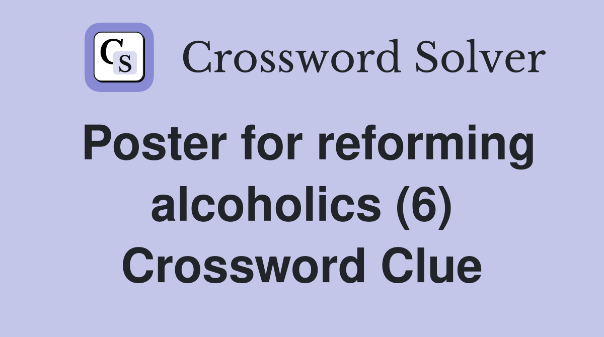 Poster for reforming alcoholics (6) Crossword Clue