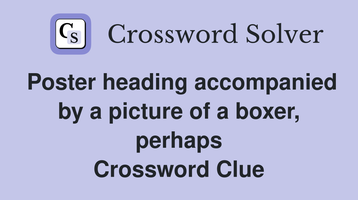 Poster heading accompanied by a picture of a boxer, perhaps Crossword Clue